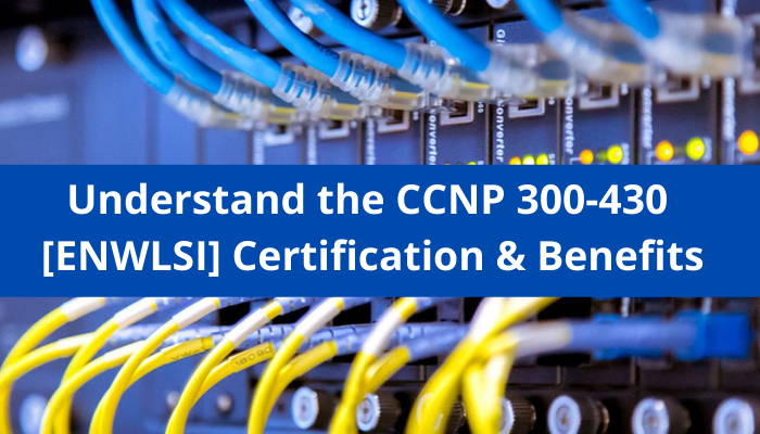 CCNP Enterprise certification, ENWLSI certification, CCNP 300-430 sample questions, 300-430 syllabus, 300-430 study guide, 300-430 career benefits, 300-430 exam objectives, 300-430 audience, Implementing Cisco Enterprise Wireless Networks certification