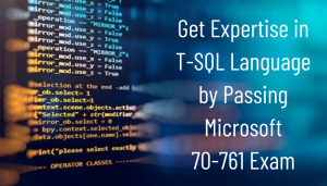 Get Expertise in T-SQL Language by Passing Microsoft 70-761 Exam - iSecPrep