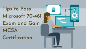 Achieve MCSA Certification: Microsoft 70-461 Exam Benefits
