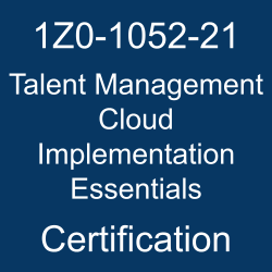 Oracle Talent Management Cloud, Oracle Talent Management Cloud Implementation Essentials Certification Questions, Oracle Talent Management Cloud Implementation Essentials Online Exam, Talent Management Cloud Implementation Essentials Exam Questions, Talent Management Cloud Implementation Essentials, 1Z0-1052-21, Oracle 1Z0-1052-21 Questions and Answers, Oracle Talent Management Cloud 2021 Certified Implementation Specialist (OCS), 1Z0-1052-21 Study Guide, 1Z0-1052-21 Practice Test, 1Z0-1052-21 Sample Questions, 1Z0-1052-21 Simulator, Oracle Talent Management Cloud 2021 Implementation Essentials, 1Z0-1052-21 Certification, 1Z0-1052-21 Study Guide PDF, 1Z0-1052-21 Online Practice Test, Oracle Talent Management Cloud 21B Mock Test
