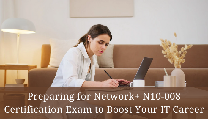 Preparing-for-Network-N10-008-Certification-Exam-to-Boost-Your-IT-Career