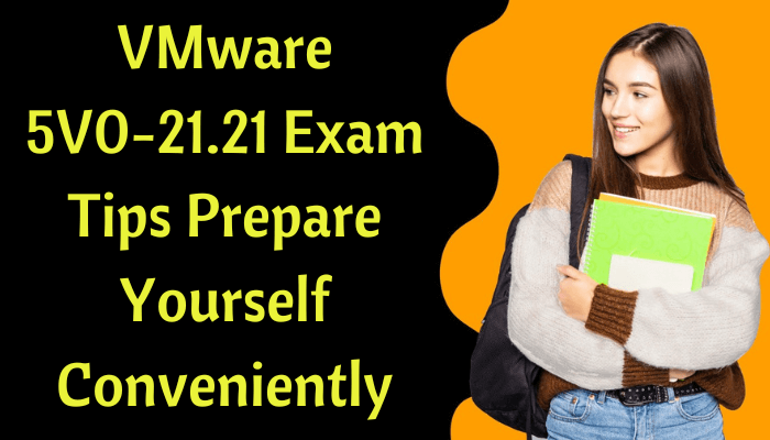 VMware-5V0-21.21-Exam-Tips-Prepare-Yourself-Conveniently