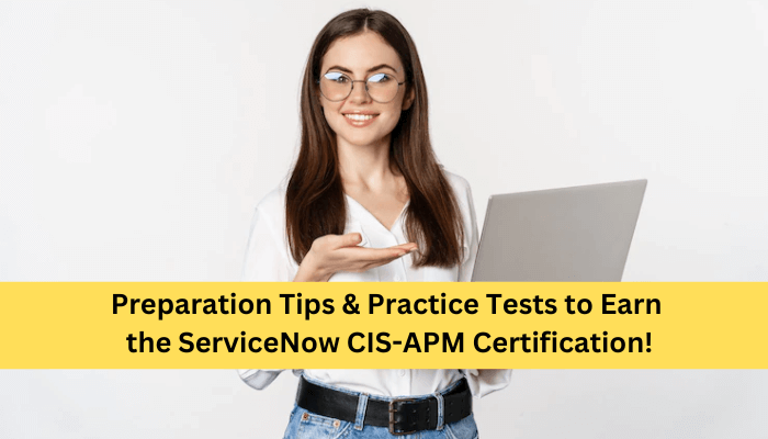 Preparation-Tips-Practice-Tests-to-Earn-the-ServiceNow-CIS-APM-Certification-1