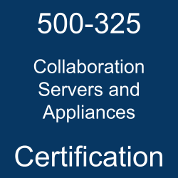 500-325 Collaboration Servers and Appliances Certification 500-325 Collaboration Servers and Appliances Certification