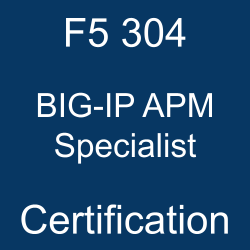 F5 304 BIG-IP APM Specialist Certification