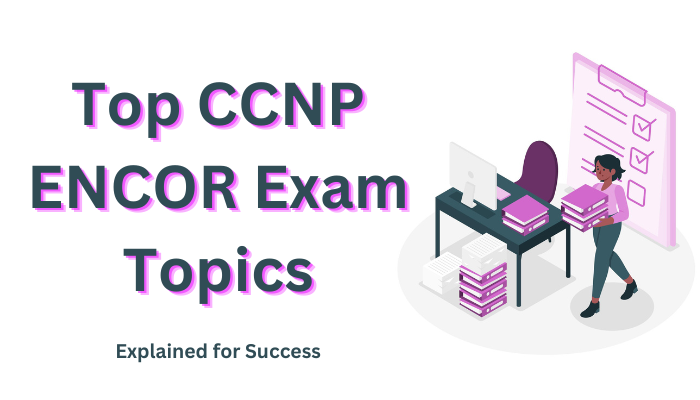 Top-CCNP-ENCOR-Exam-Topics-Explained-for-Success
