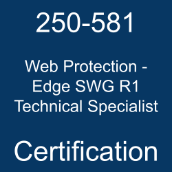 250-581 Web Protection - Edge SWG R1 Technical Specialist certification