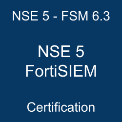 NSE 5 - FSM 6.3 NSE 5 FortiSIEM Certification