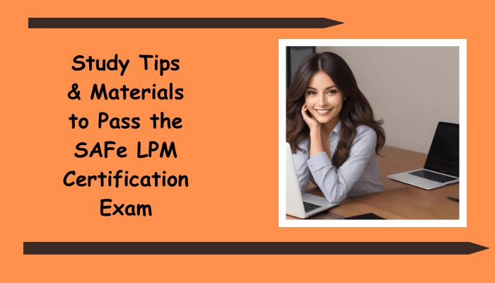SAFe LPM exam study tips and practice test materials.