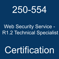 250-554 Web Security Service - R1.2 Technical Specialist certification