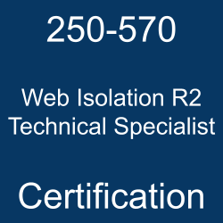 250-570 Web Isolation R2 Technical Specialist certification