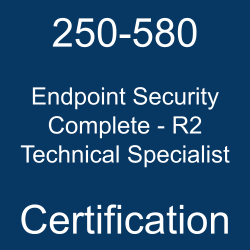 250-580 Endpoint Security Complete - R2 Technical Specialist certification 