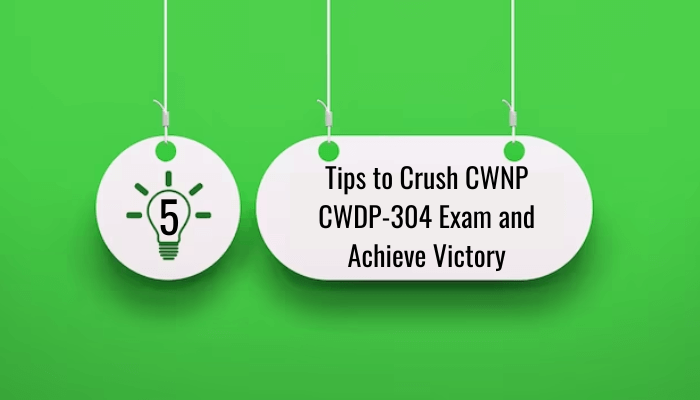 5 Tips to Crush CWNP CWDP-304 Exam and Achieve Victory