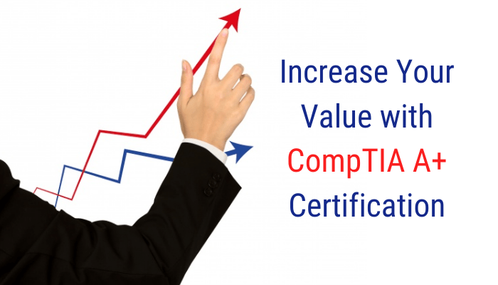 Increase Your Value with CompTIA A+ Certification