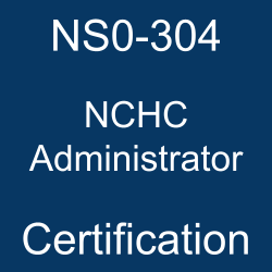 NS0-304 NCHC Administrator certification