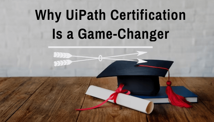 Why UiPath Certification Is a Game-Changer