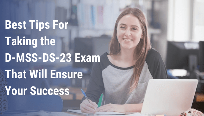Best Tips For Taking the D-MSS-DS-23 Exam That Will Ensure Your Success