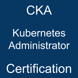 Linux Foundation Cloud & Containers Certification, CKA Kubernetes Administrator, CKA Mock Test, CKA Practice Exam, CKA Prep Guide, CKA Questions, CKA, Certified Kubernetes Administrator (CKA), Kubernetes Administrator Online Test, Kubernetes Administrator Mock Test, Linux Foundation CKA Study Guide, Linux Foundation CNCF Kubernetes Administrator Cert Guide, Kubernetes Administrator Certification Mock Test