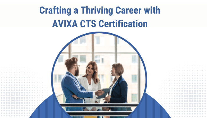 Crafting a Thriving Career with AVIXA CTS Certification