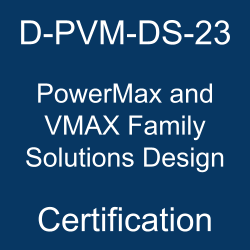 The most useful D-PVM-DS-23 PDF, sample questions, practice test to ace the Dell Technologies PowerMax and VMAX Family Solutions Design exam.