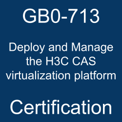 GB0-713 Deploy and Manage the H3C CAS virtualization platform certification