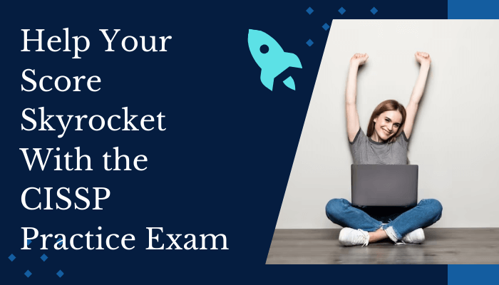 Help Your Score Skyrocket With the CISSP Practice Exam