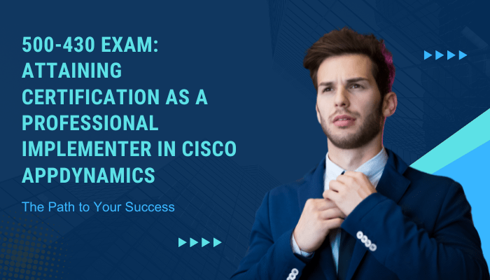 500-430-Exam-Attaining-Certification-as-a-Professional-Implementer-in-Cisco-AppDynamics