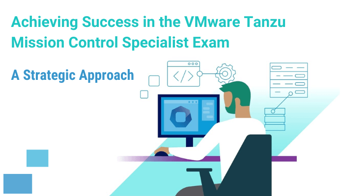Discover how VMware Tanzu Mission Control Specialist certification can propel your career in modern software development. Gain insights, exam details, and preparation strategies.