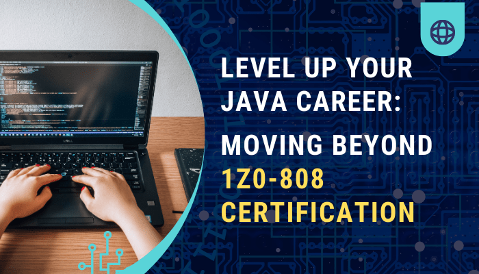 Take your Java career to the next level by moving beyond 1Z0-808 certification. Unlock new opportunities and advance your skills in Java programming.