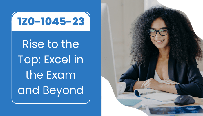 Prepare effectively and excel in the 1Z0-1045-23 exam. Rise to the top and achieve success beyond!