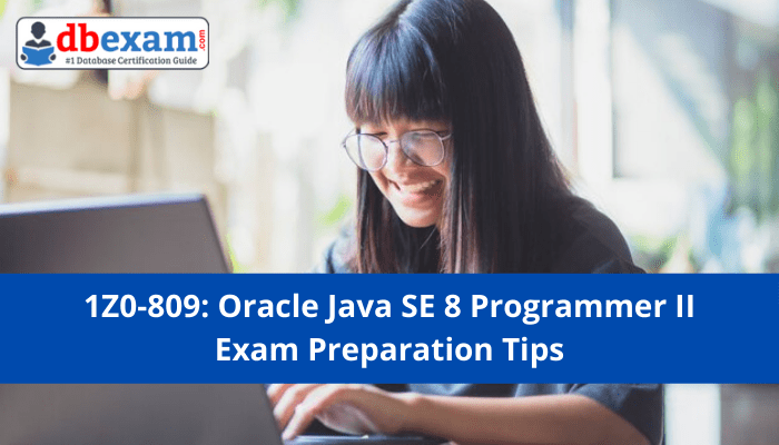 Prepare effectively for the 1Z0-809 exam, Oracle Java SE 8 Programmer II, with proven practice tests. S
