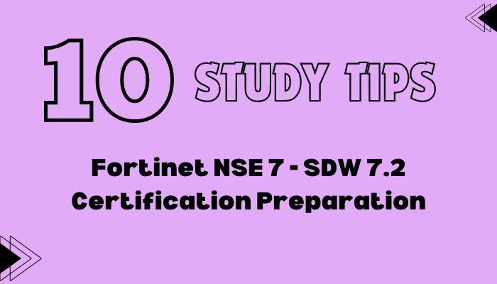 10 Study Tips for Fortinet NSE 7 - SDW 7.2 Certification Preparation