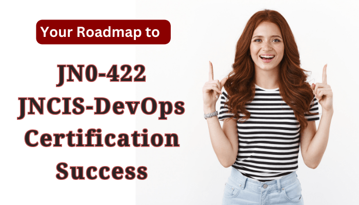 Your Roadmap to JN0-422 JNCIS-DevOps Certification Success