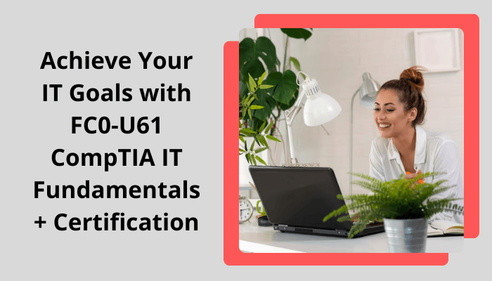 CompTIA IT Fundamentals+ Certification: Discover Your IT Destiny