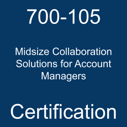 700-105 Midsize Collaboration Solutions for Account Managers certification.