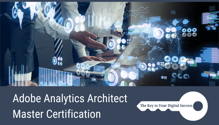 Adobe Analytics Architect Master Certification: The Key to Your Digital Success