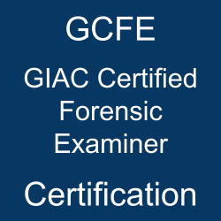 GCFE GIAC Certified Forensic Examiner