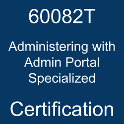 60082T Administering with Admin Portal Specialized certification