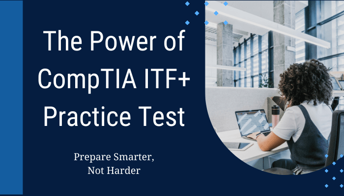 The Power of CompTIA ITF+ Practice Test - Prepare Smarter, Not Harder. Image of a person working on a laptop in a modern office setting with tall windows and open workspace.