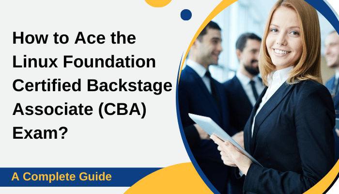 A professional woman in a business suit holding a tablet, smiling confidently in an office environment, accompanied by the text: 'How to Ace the Linux Foundation Certified Backstage Associate (CBA) Exam? A Complete Guide.