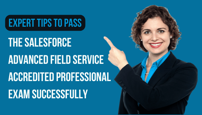 Smiling professional woman pointing to the right, with text reading 'Expert Tips to Pass the Salesforce Advanced Field Service Accredited Professional Exam Successfully' on a blue background.