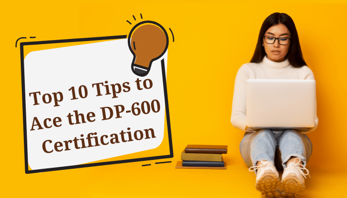 A woman sitting on the floor with a laptop and books, next to a graphic titled 'Top 10 Tips to Ace the DP-600 Certification' on a bright yellow background.