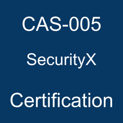 The CompTIA CAS-005 SecurityX certification
