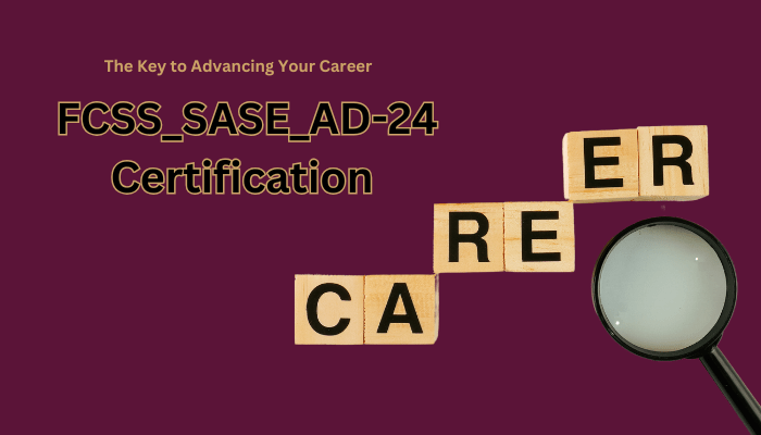FCSS_SASE_AD-24: The Key to Advancing Your Career