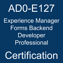 The Adobe Adobe Experience Manager Forms Backend Developer Professional AD0-E127 certificatio