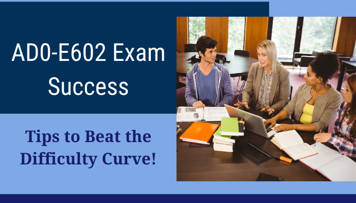 A group of three women and one man sit at a table in a study setting, engaged in discussion with open books, notebooks, and a laptop. The image has a blue overlay with white text that reads "AD0-E602 Exam Success" and purple text that says "Tips to Beat the Difficulty Curve!