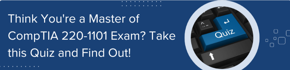 Boost Your CompTIA A+ (Core 1) Success Now! Take the Ultimate 220-1101 Quiz and Practice Test. Get Ahead with Expert Preparation. Try It Today!"