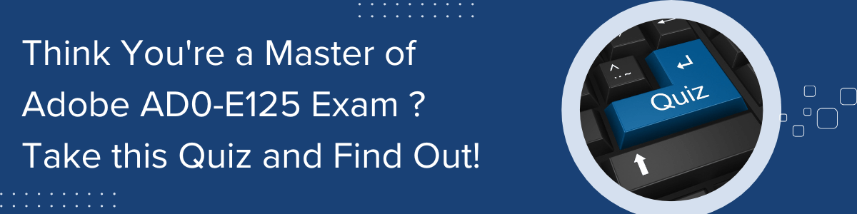 Adobe AD0-E125 certification Quiz