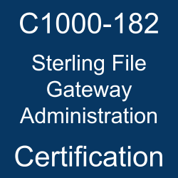 C1000-182 exam | IBM Certified Sterling File Gateway v6.2 Administrator - Professional