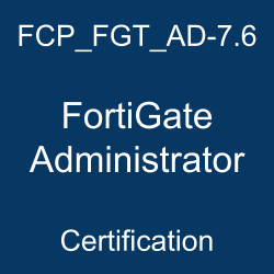 Fortinet FCP_FGT_AD-7.6 FortiGate Administrator certification